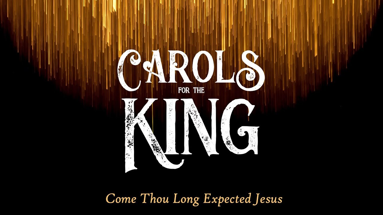 Carols for the King | Come Thou Long Expected Jesus