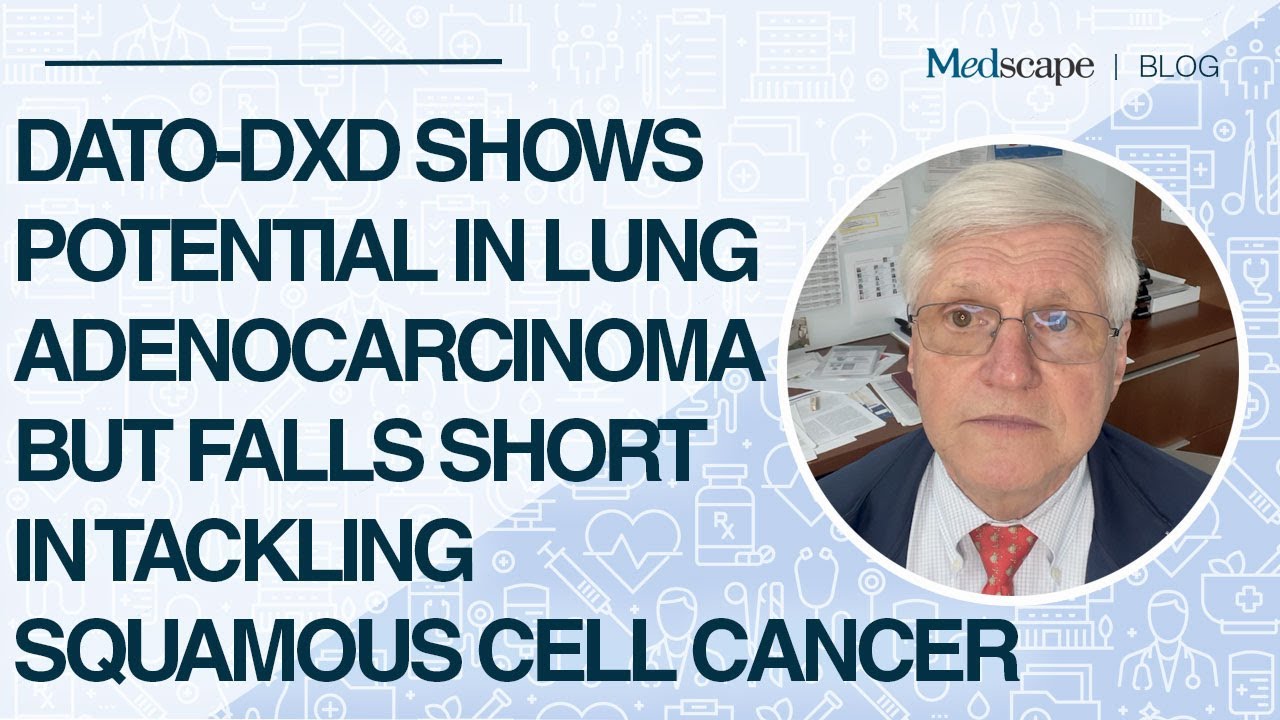 Dato-DXd Shows Potential in Lung Adenocarcinoma But Falls Short in Tackling Squamous Cell Cancer