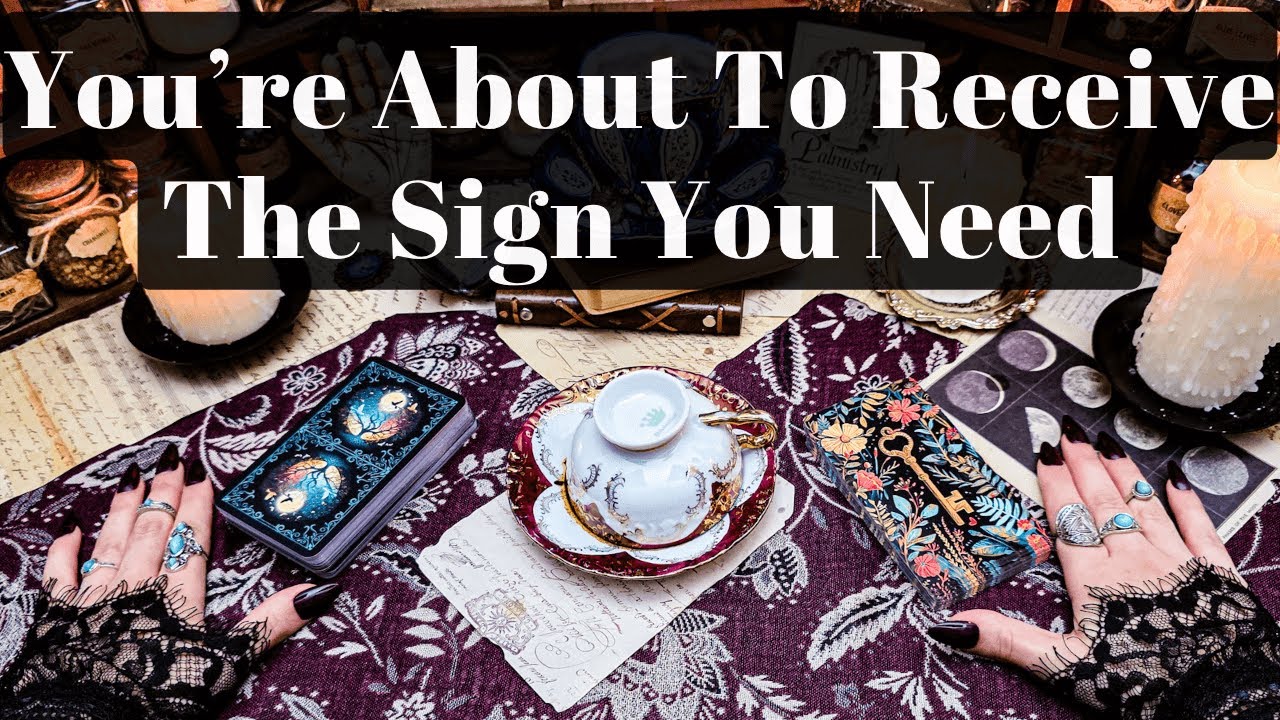 YOU’RE ABOUT TO RECEIVE THE SIGN YOU NEED AND IT WILL CONFIRM WHAT YOU ALREADY SUSPECTED