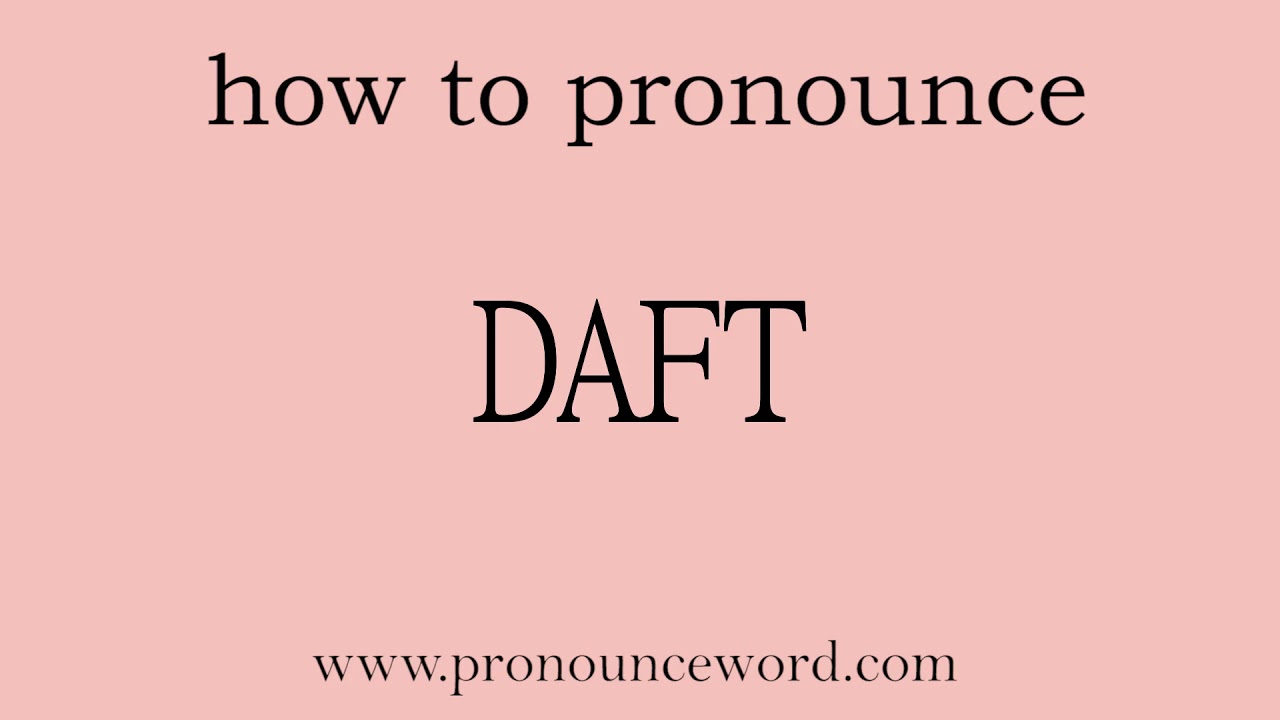 pronounce word:how to pronounce the english word  DAFT (correct!).