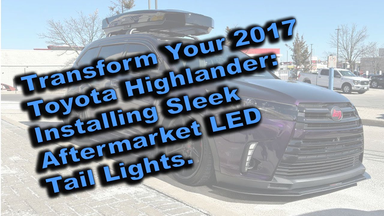 Преобразите свой Toyota Highlander 2017 года: установите стильные светодиодные задние фонари.