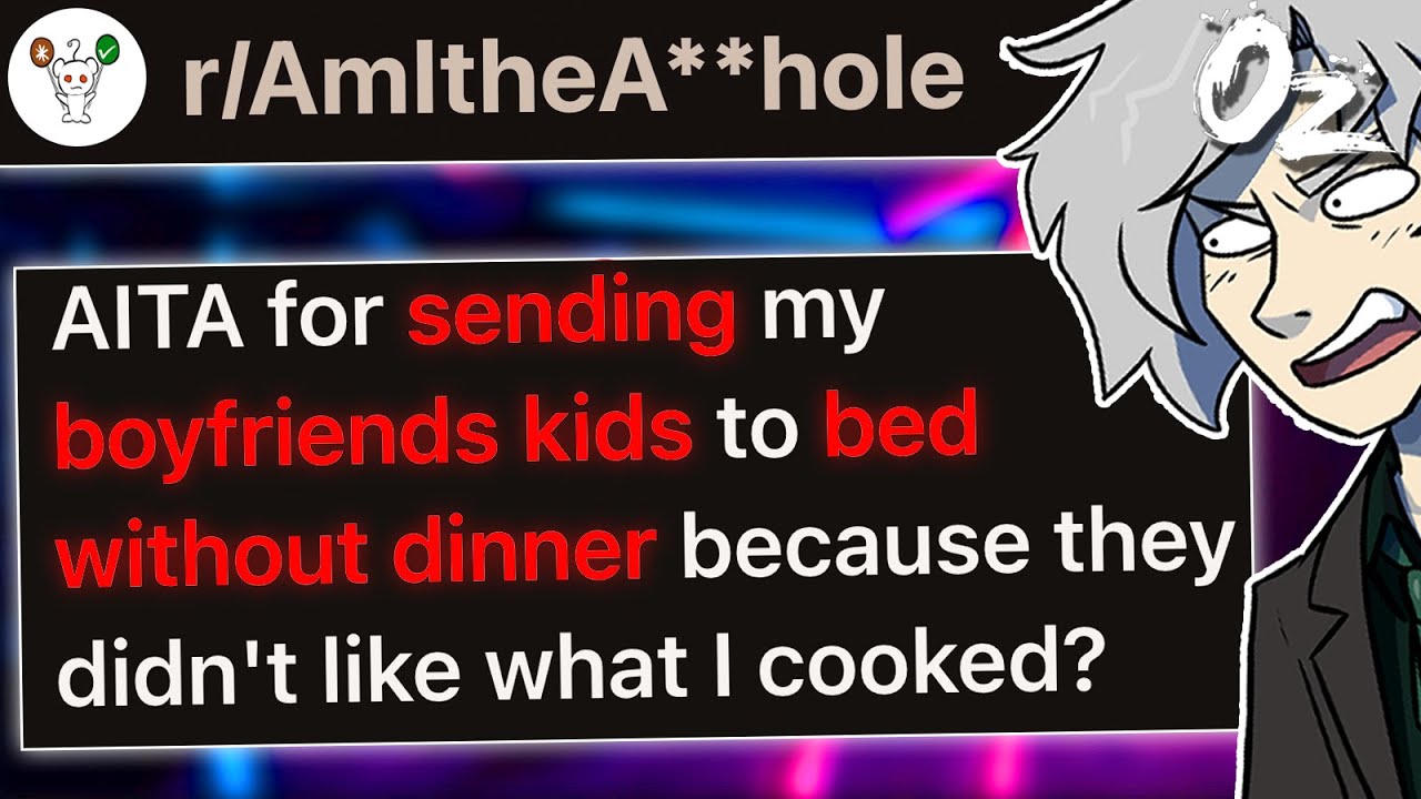 r/AITA For Sending My Boyfriends Kids to Bed Without Dinner?
