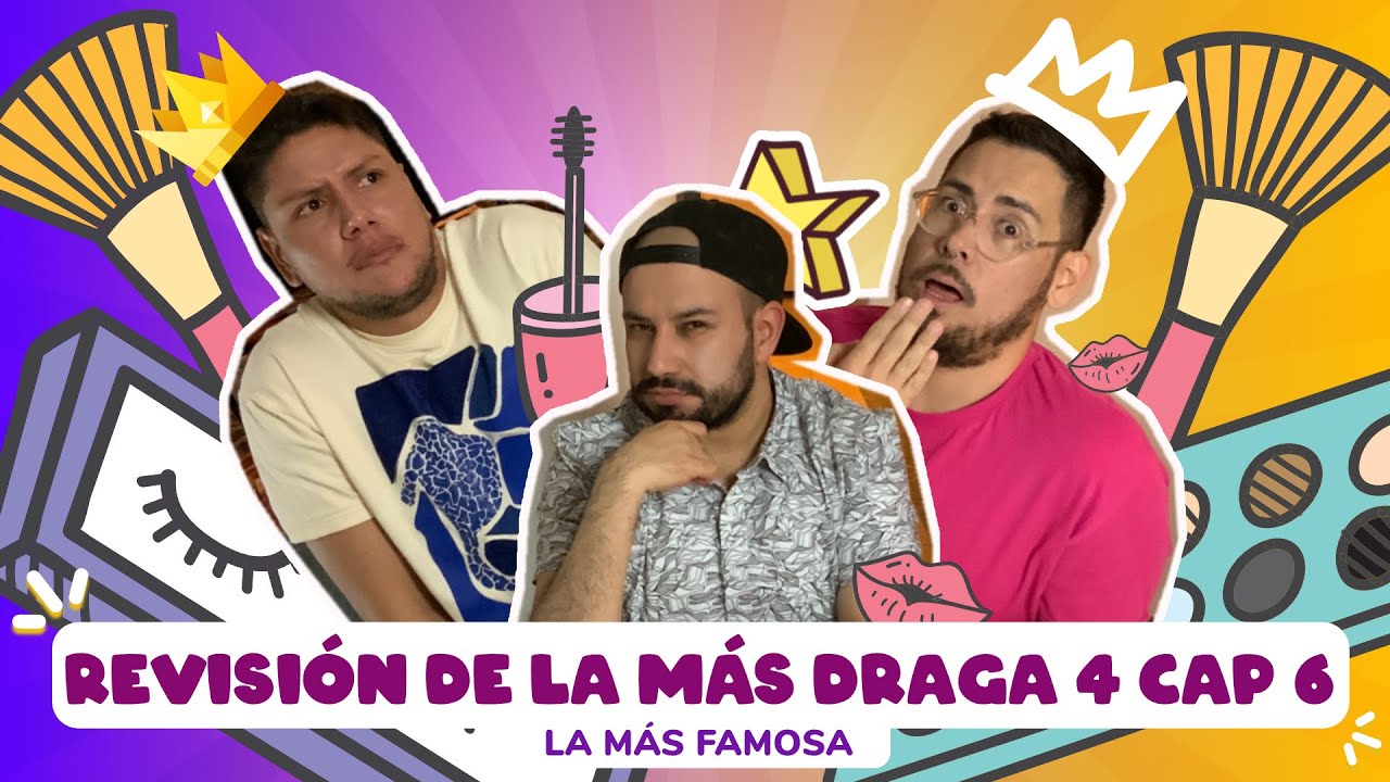 Revisi&oacute;n #LaMasDraga4 Cap6 La m&aacute;s famosa 💅🏻