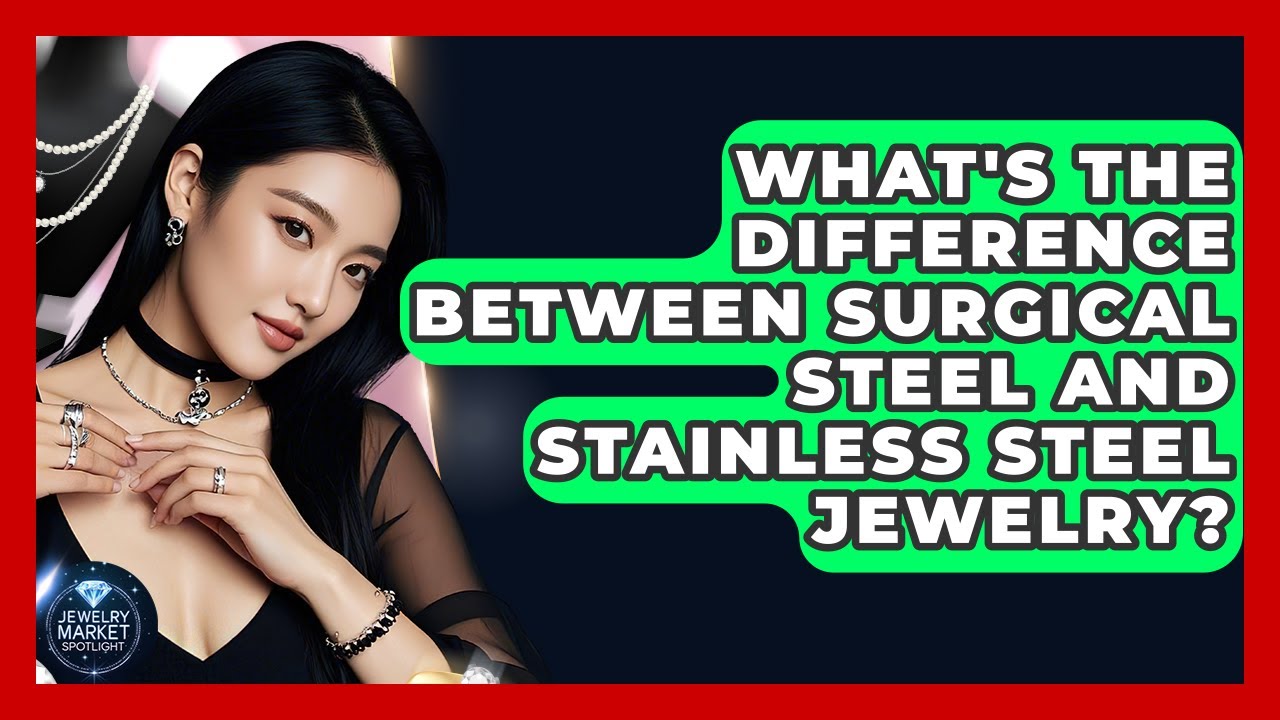 What's The Difference Between Surgical Steel And Stainless Steel Jewelry? - Jewelry Market Spotlight