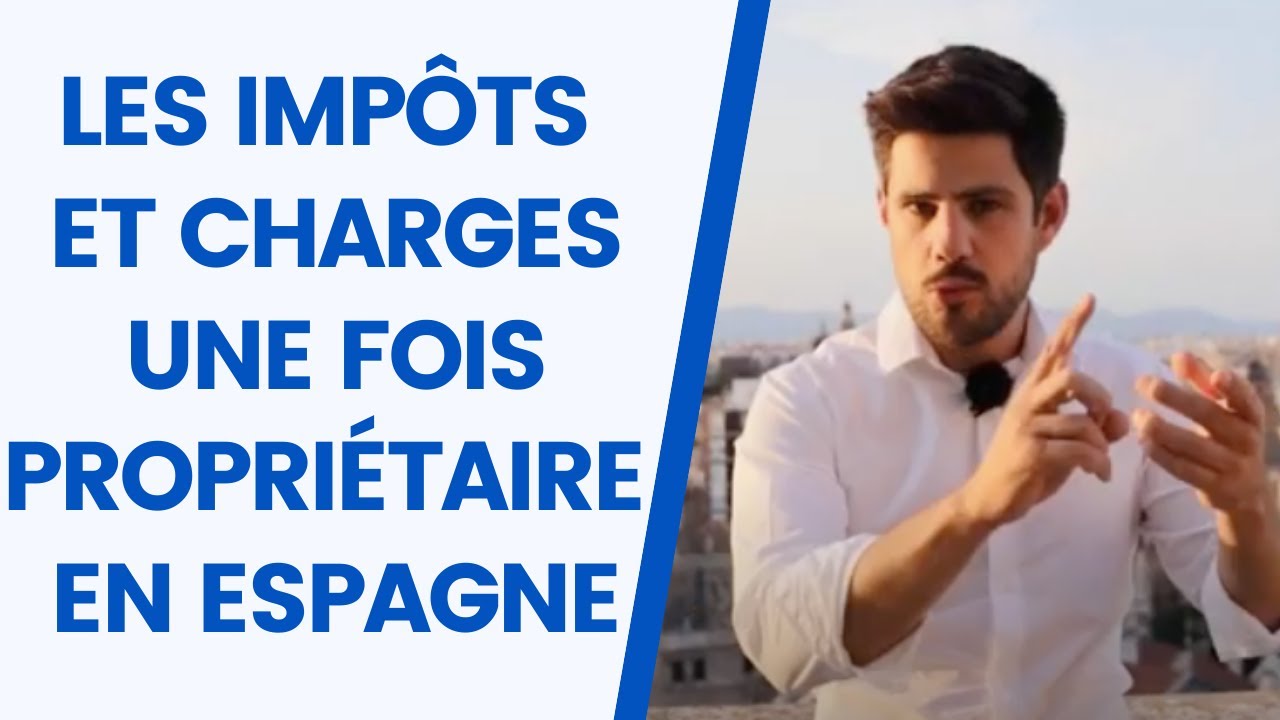Les IMP&Ocirc;TS et CHARGES une fois PROPRI&Eacute;TAIRE en ESPAGNE 📌