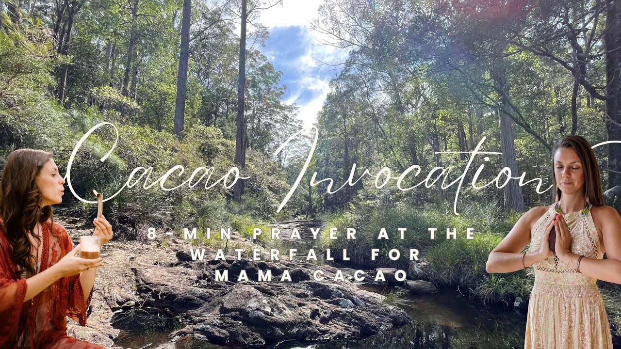 8-min Welcoming Prayer for Mama Cacao - Cacao Invocation at the Waterfall