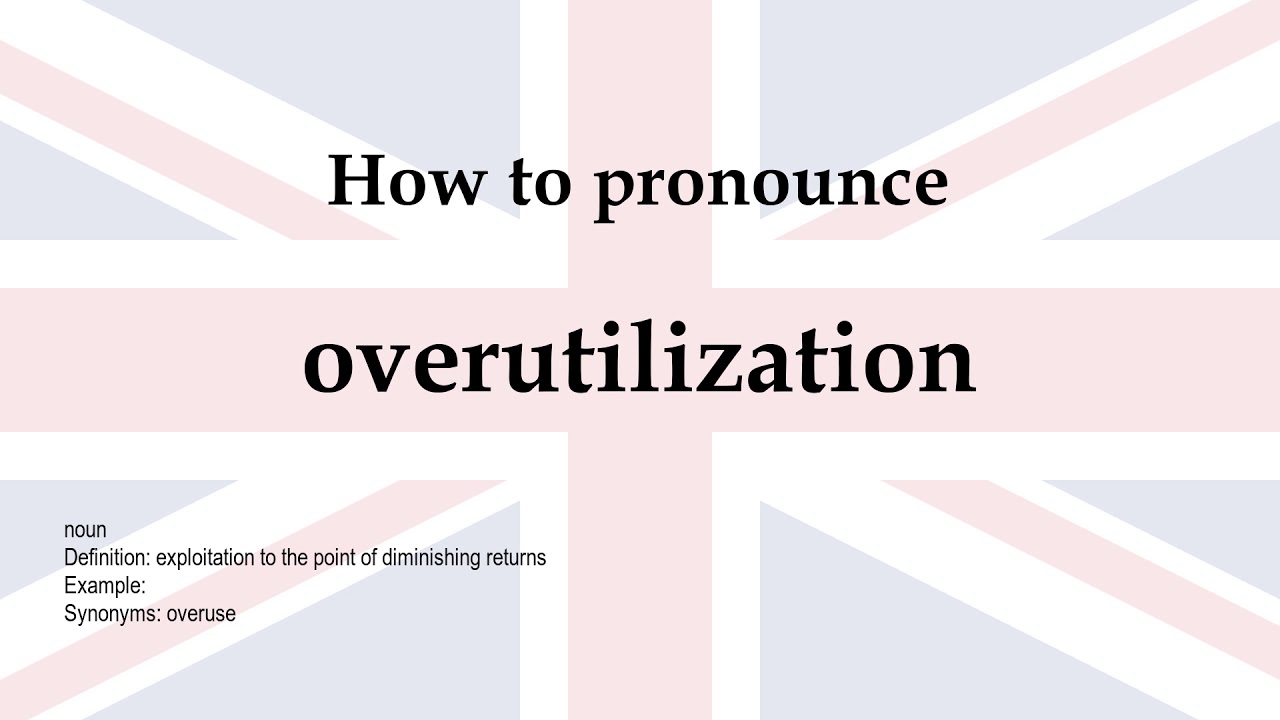 How to pronounce 'overutilization' + meaning