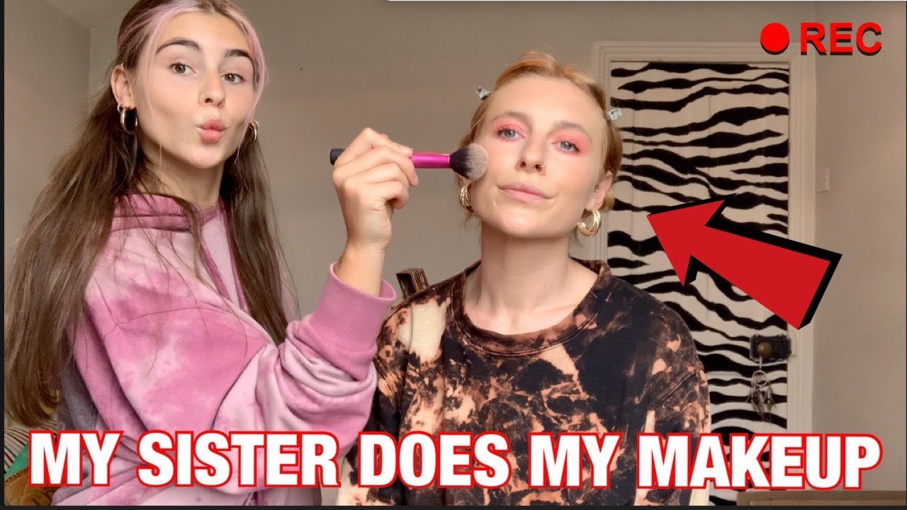 MY SISTER DOES MY MAKEUP!