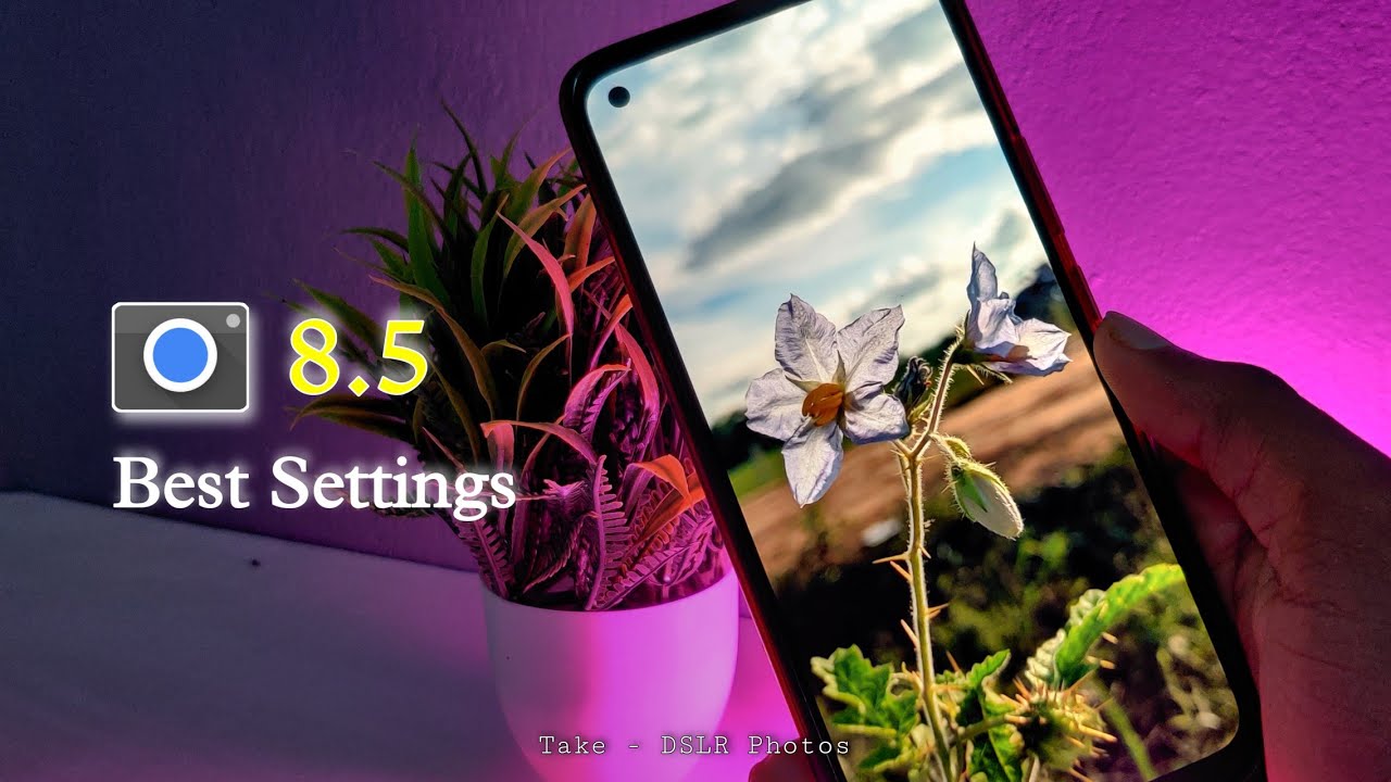 Gcam 8.5 Best Settings || Best Settings For Gcam ✓ | Take - DSLR Photos 🔥