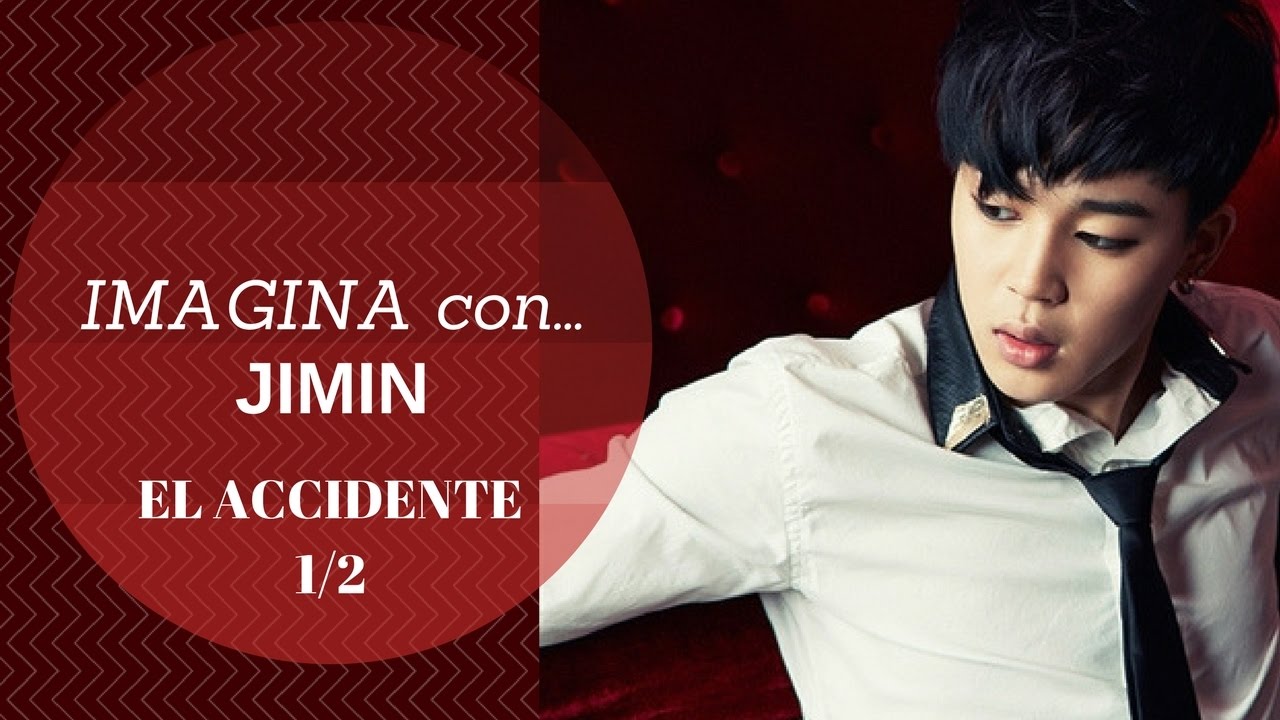 IMAGINA CON... {JIMIN} EL ACCIDENTE #1