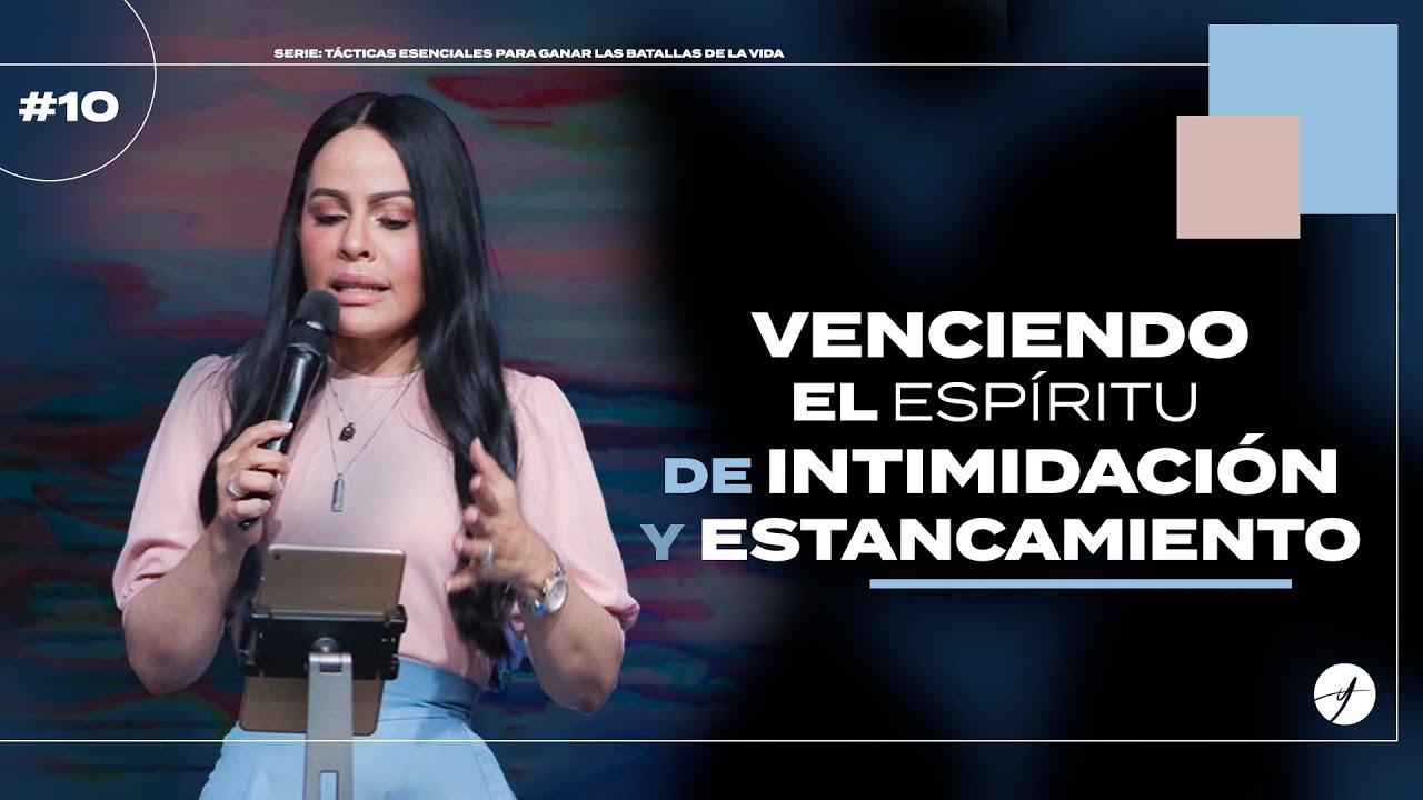VENCIENDO EL ESPÍRITU DE ESTANCAMIENTO E INTIMIDACIÓN - Pastora Yesenia Then [Serie]