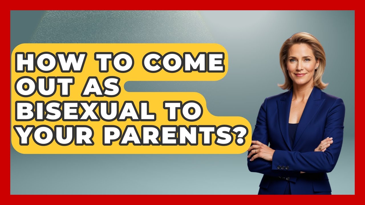 How To Come Out As Bisexual To Your Parents? - Gender Equality Network