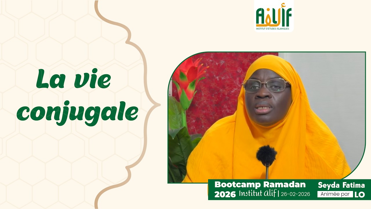 Bootcamp Ramadan 2026 : La vie conjugale par Seyda Fatima LO | Institut Alif | 26-02-2026