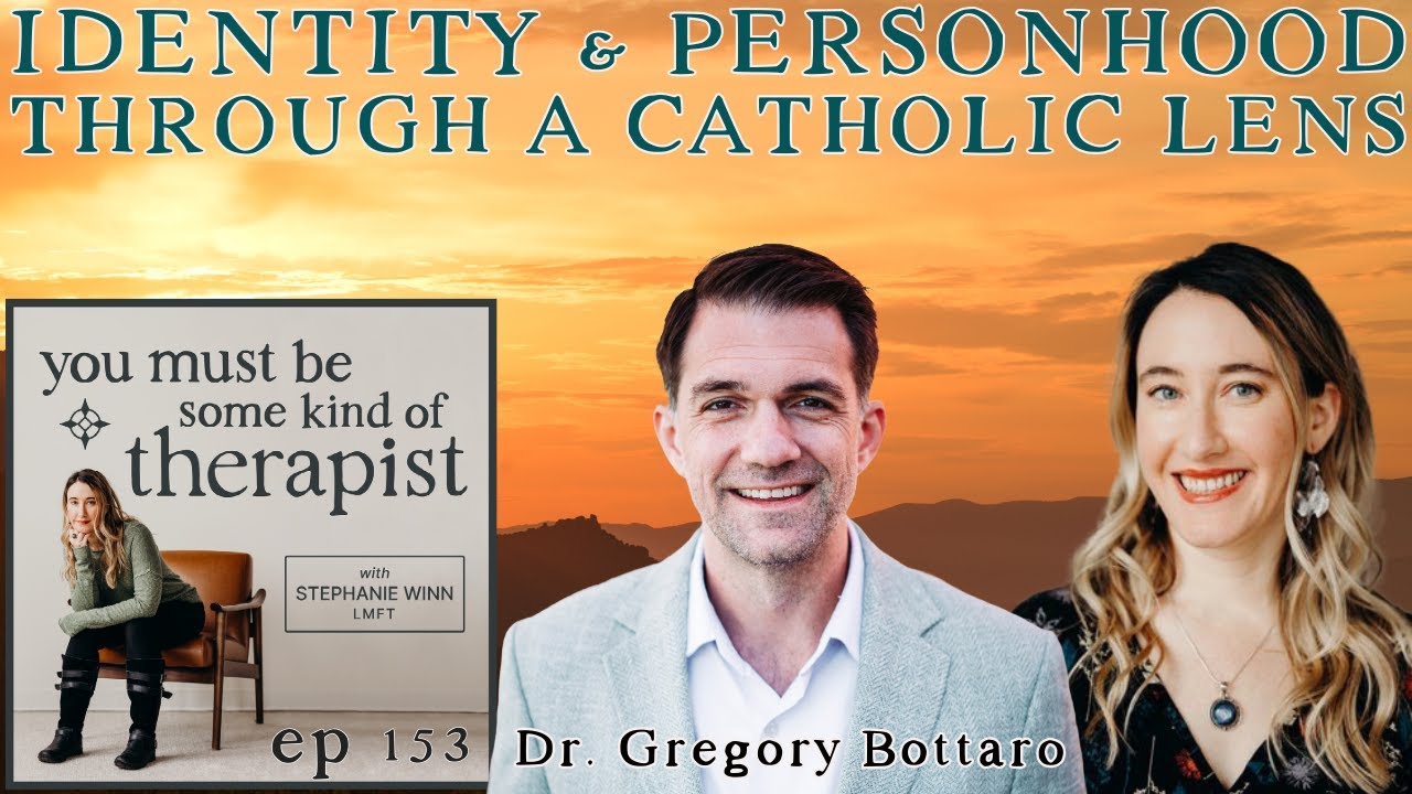 153. Understanding Identity and Personhood Through a Catholic Lens with Dr. Greg Bottaro