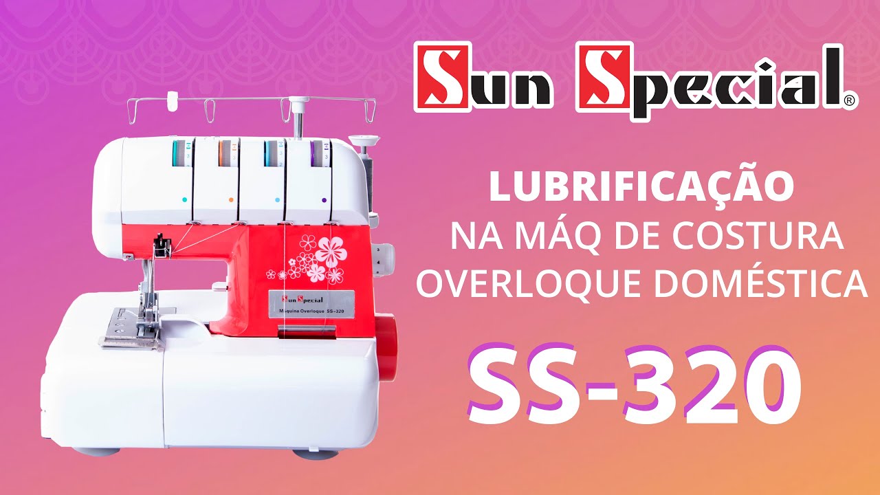 SS 320 | Lubrificação na Overloque Doméstica da Sun Special