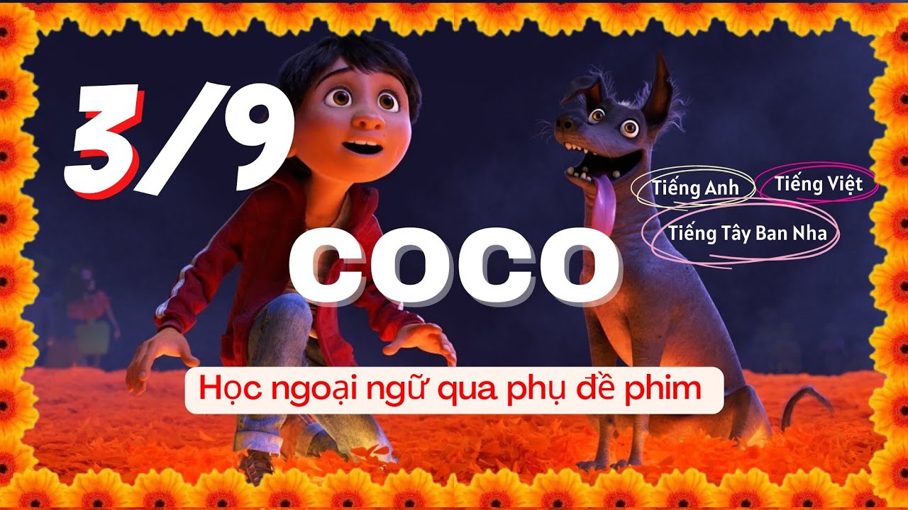 COCO (Hội ngộ diệu kỳ) P3/9 - Học tiếng T&acirc;y Ban Nha qua phim Vietsub c&ugrave;ng phụ đề phim T&acirc;y Ban Nha