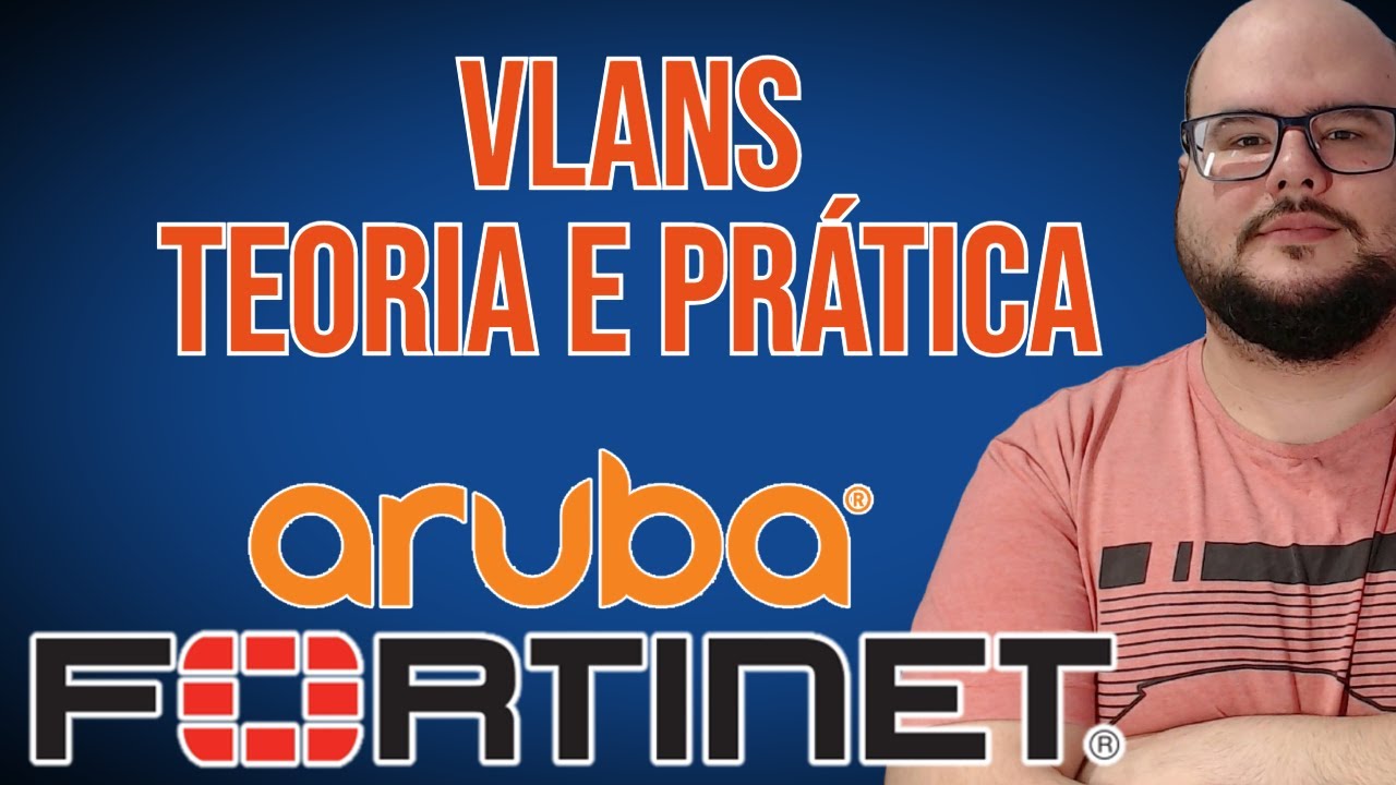 VLANS! TEORIA E PRATICA COM FORTIGATE E ARUBA