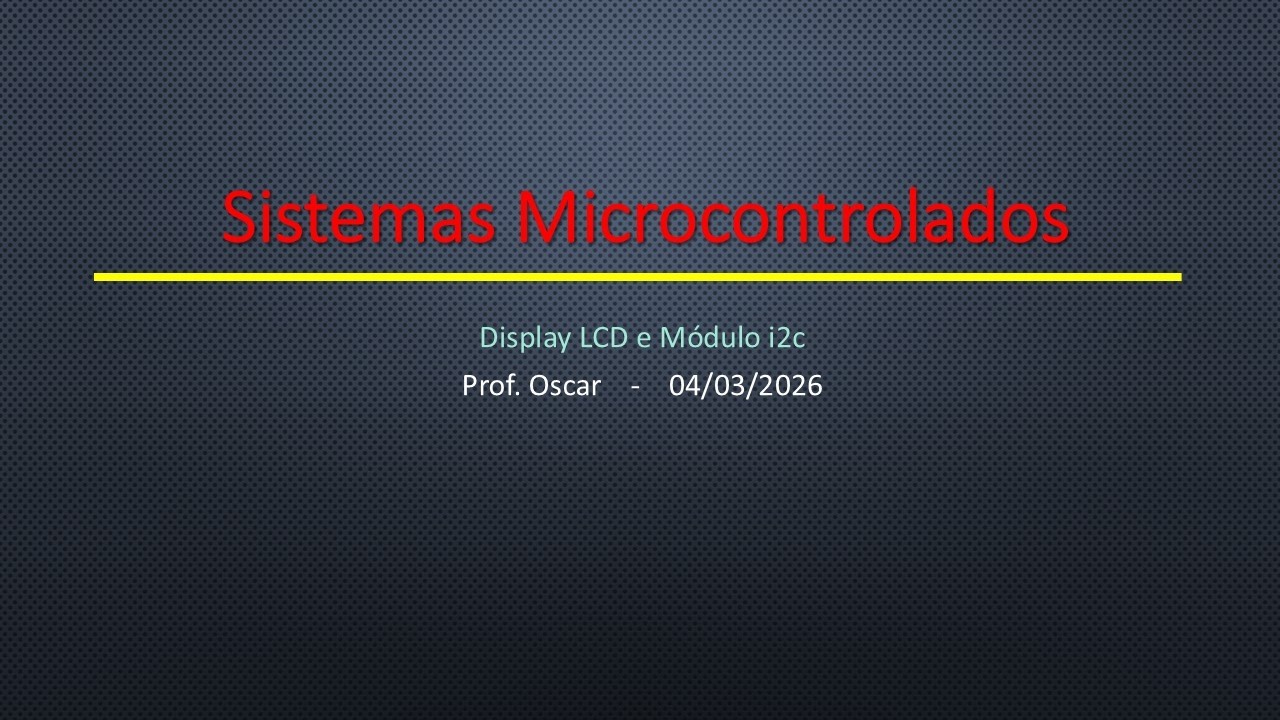 Aula - Display LCD e Modulo I2C - Sistemas Microcontrolados 2026/1