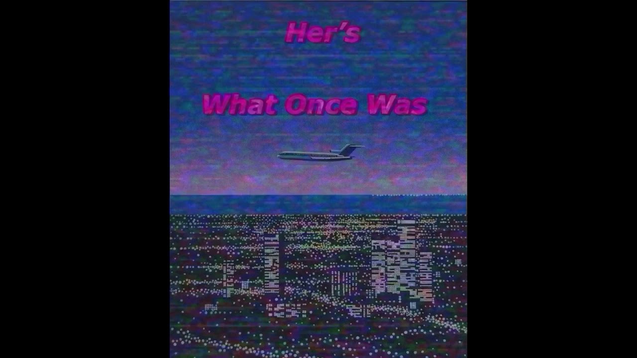 Her’s - What Once Was (Slowed Down)