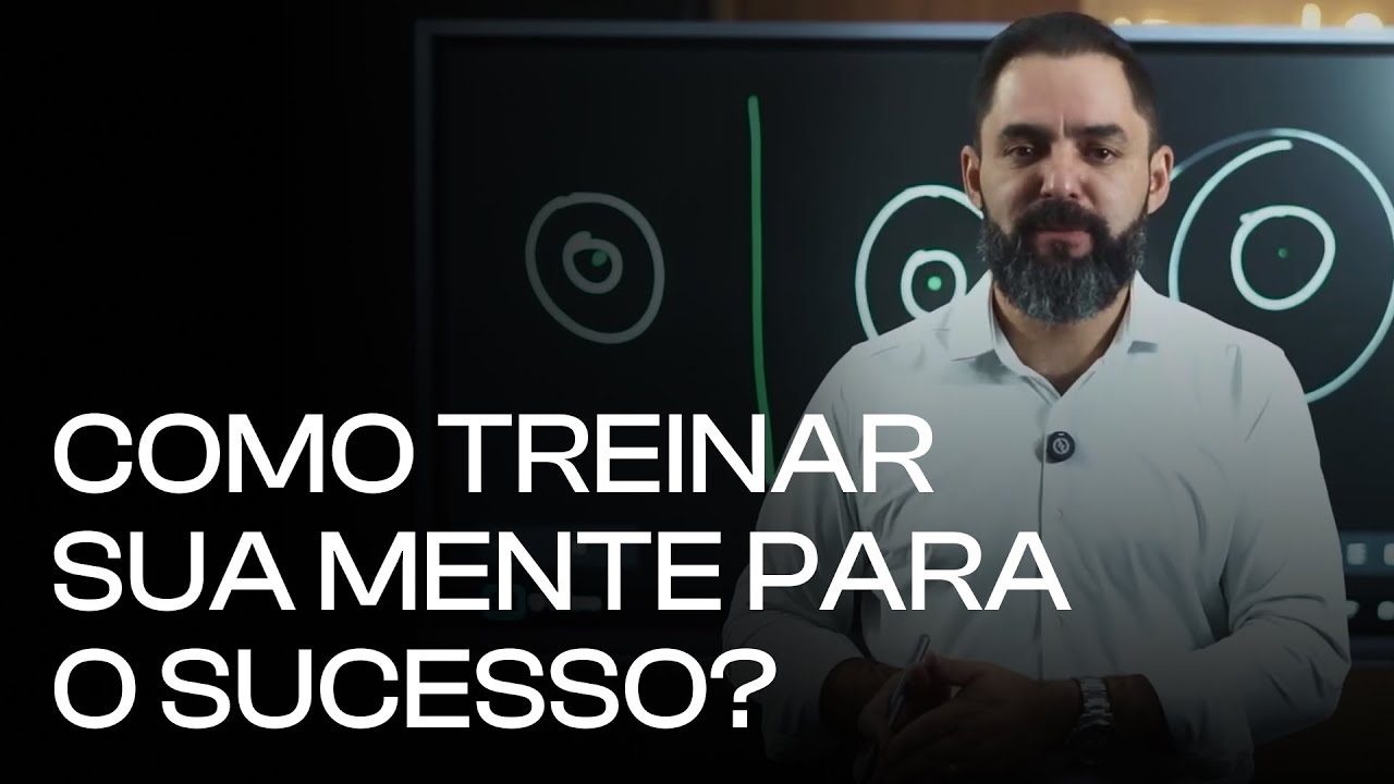 Como treinar sua mente para o sucesso?