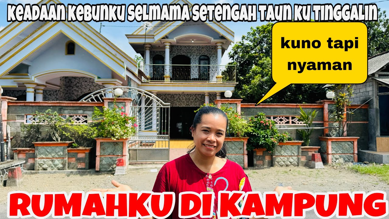 RUMAHKU DI KAMPUNG SETELAH 5 BULAN DAN KEADAAN KEBUNKU SEKARANG