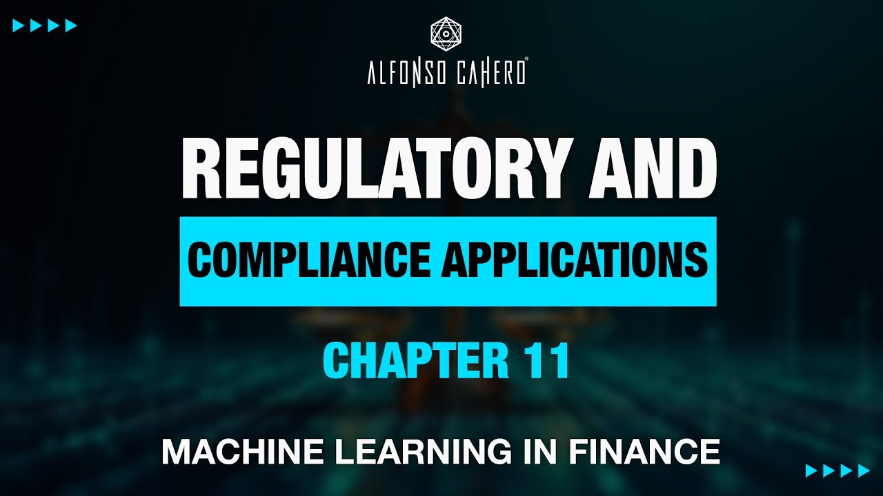 Regulatory And Compliance Applications | Machine Learning In Finance | Chapter 11 | Alfonso Cahero