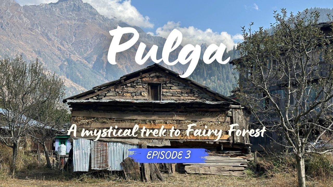 EP 03 | Pulga Village Himachal's Hidden Gem