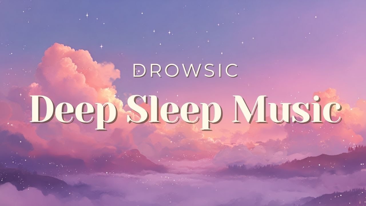 😴 𝗗𝗲𝗲𝗽 𝗦𝗹𝗲𝗲𝗽 | 𝗦𝗹𝗲𝗲𝗽 𝗠𝘂𝘀𝗶𝗰 𝗕𝗼𝘅 𝗟𝘂𝗹𝗹𝗮𝗯𝘆 | 𝗗𝗥𝗢𝗪𝗦𝗜𝗖 💤
