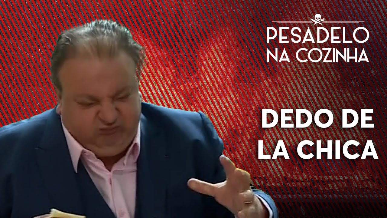 DEDO DE LA CHICA | Pesadelo na Cozinha [REAPRESENTAÇÃO]