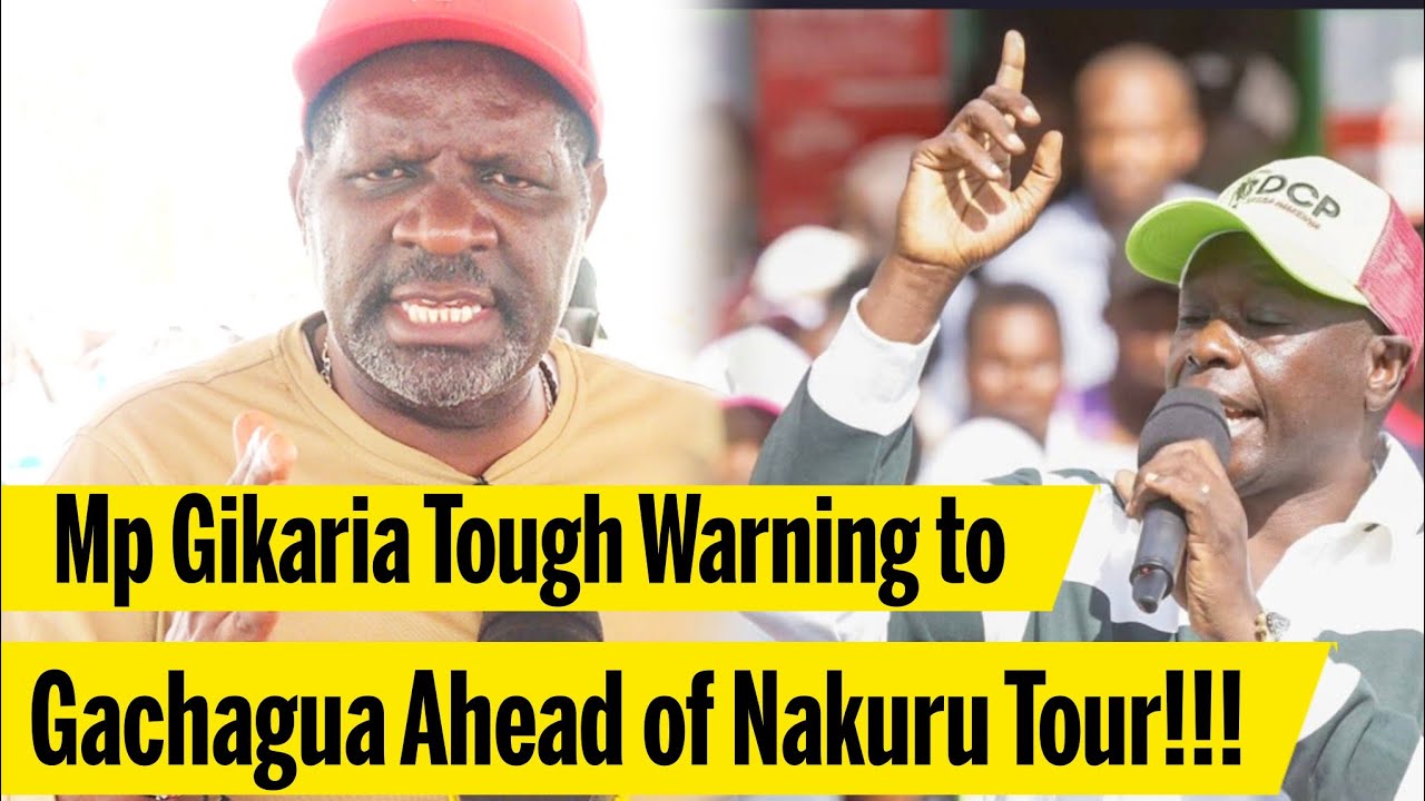 No Nonsense Mp Gikaria Tough Warning to Gachagua Ahead of Nakuru Tour!!!