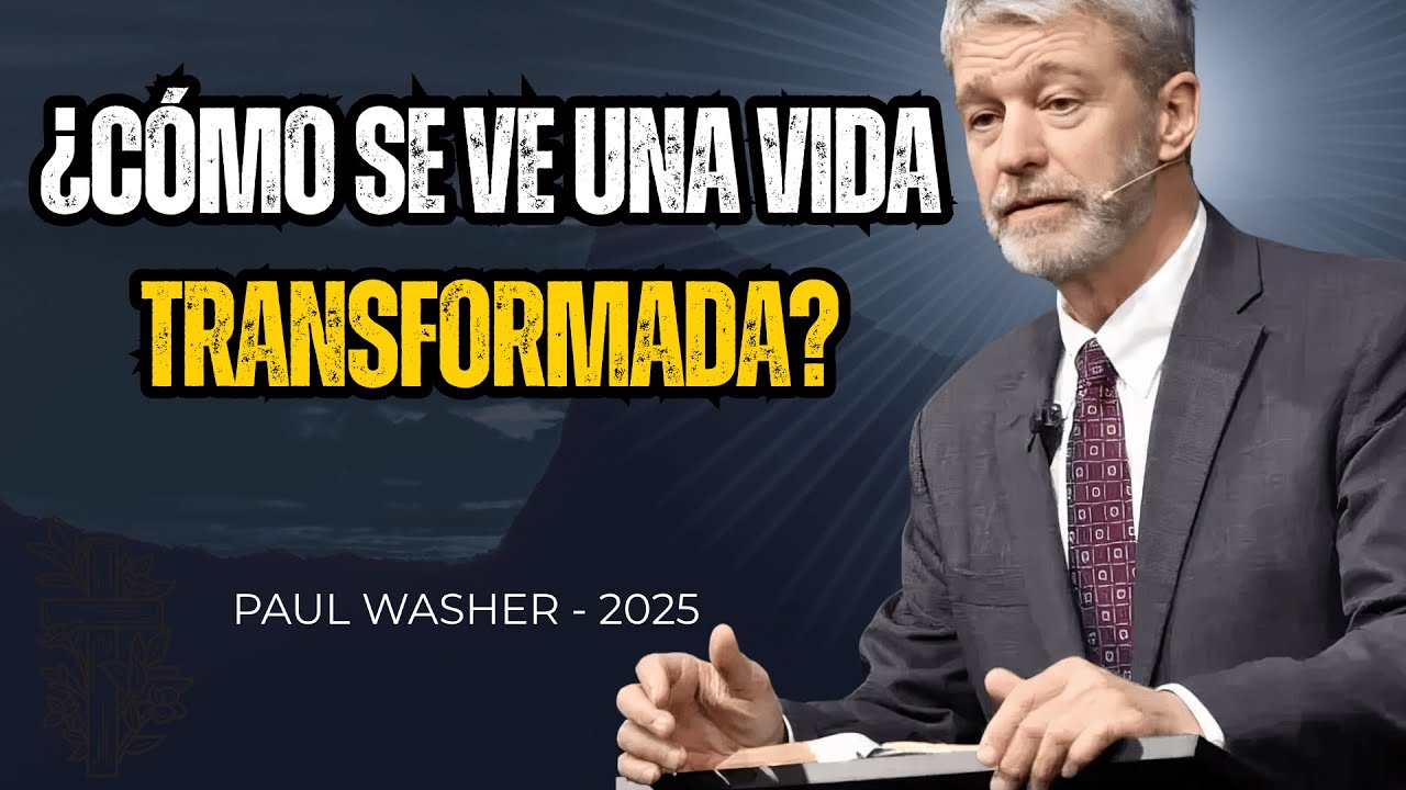Paul Washer: ¿Cómo luce una vida transformada por el evangelio?