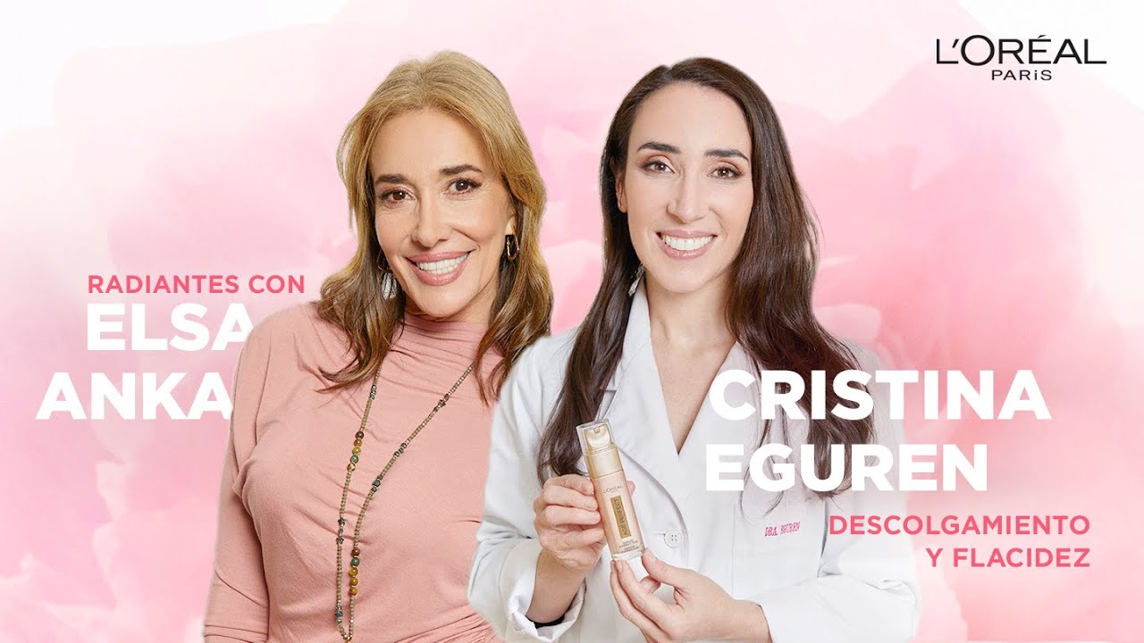 Dra.Cristina Eguren y Elsa Anka: La flacidez facial | Radiantes por Experiencia Cap.6 L’Oréal Paris
