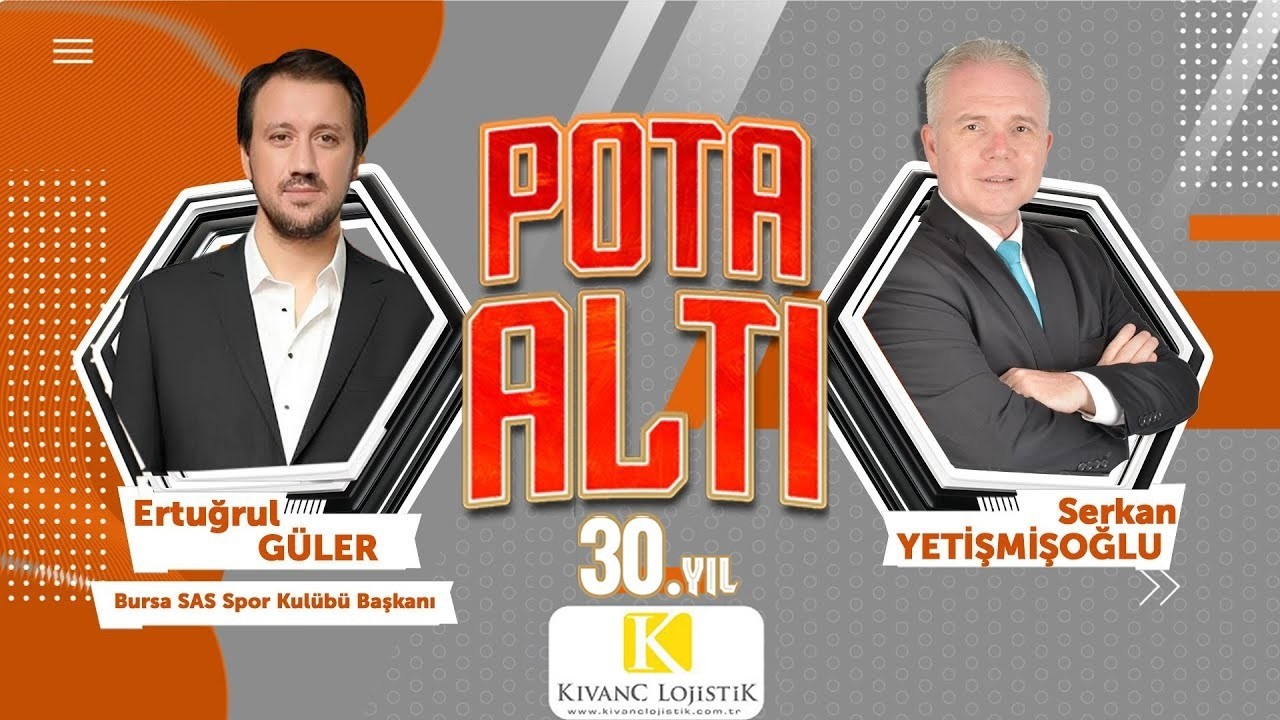 Pota Altı'na, Bursa SAS Spor Kulübü Başkanı Ertuğrul Güler konuk oluyor...