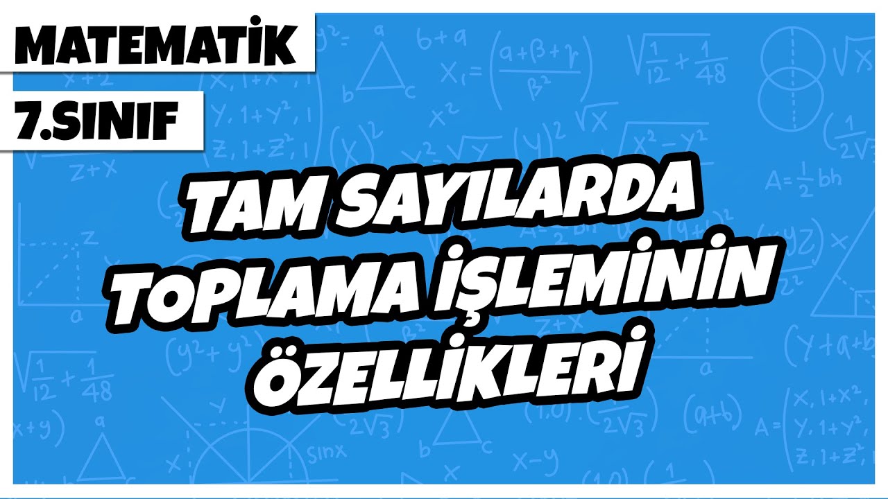 7. Sınıf Matematik - Tam Sayılarda Toplama İşleminin Özellikleri | 2022