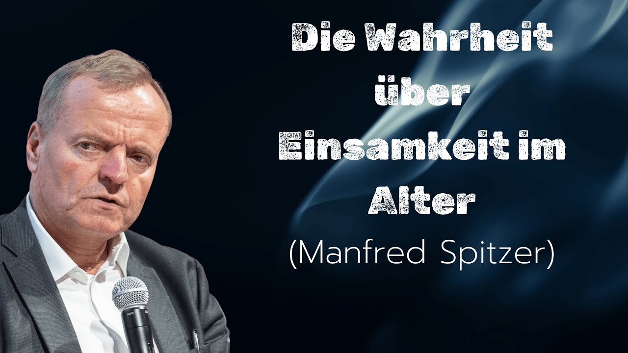 Wie Einsamkeit im Alter Gesundheit und Wohlbefinden bedroht | Manfred Spitzer