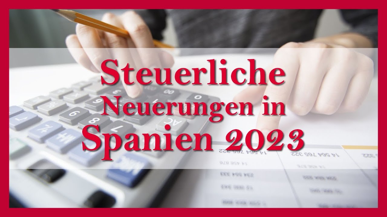 Steuerliche Neuerungen in Spanien 2023