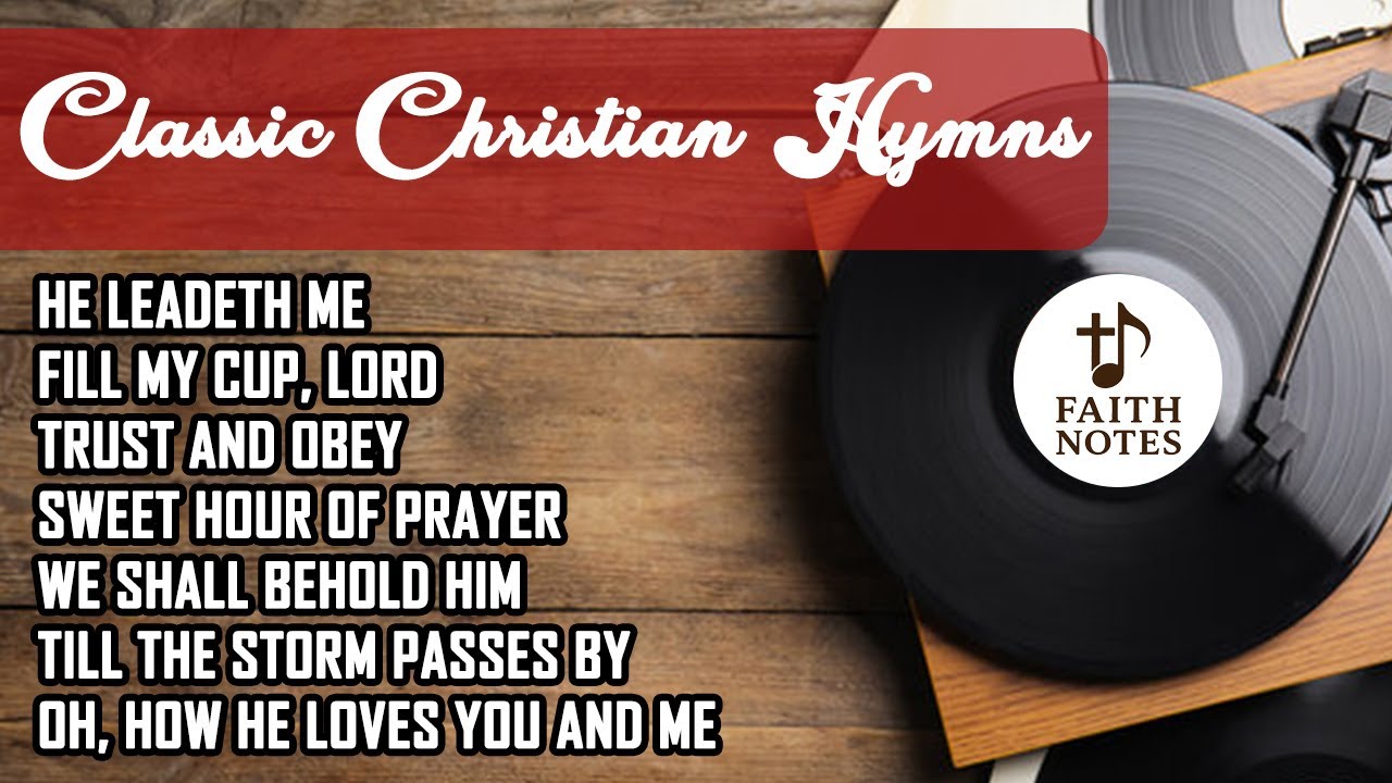 Classic Christian Hymns | He Leadeth Me, Trust and Obey, Sweet Hour of Prayer & More | Faith Notes