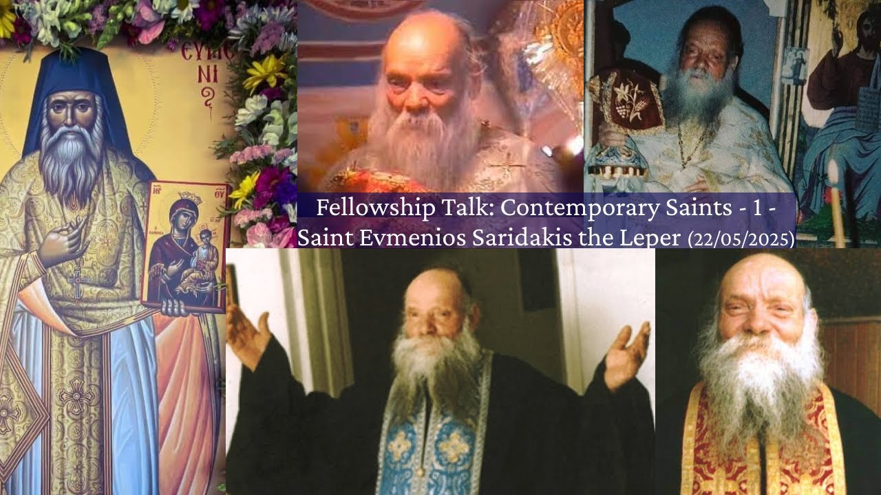 Fellowship Talk: Contemporary Saints - Part 1 - Saint Evmenios Saridakis the Leper (22/05/2025)