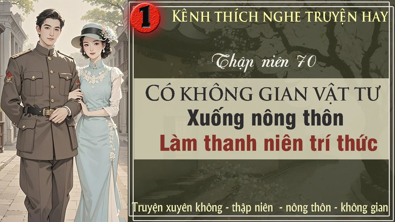Tập 1 : Thập niên 70 có không gian vật tư xuống nông thôn làm thanh niên trí thức