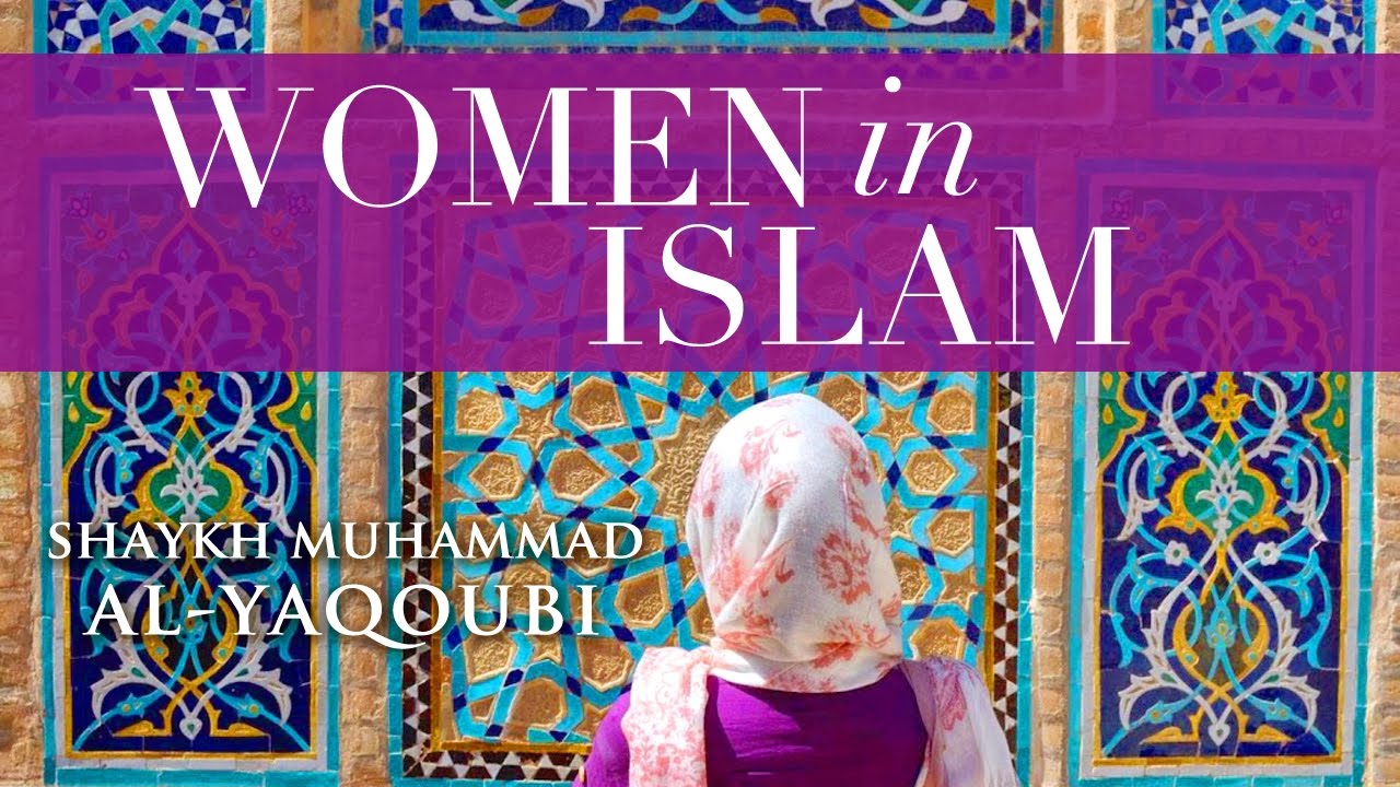 Women in Islam | Shaykh Muhammad al-Yaqoubi