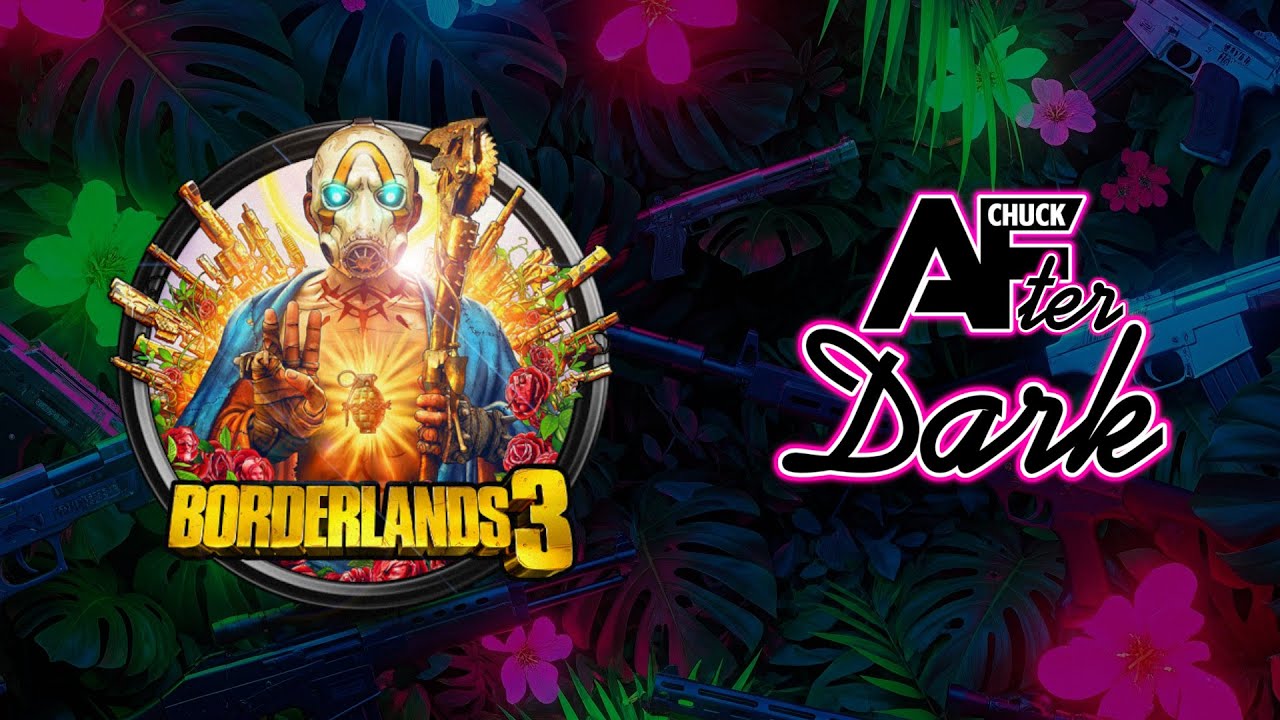 🔴Borderlands 3 (Chuck AFter Dark 091)