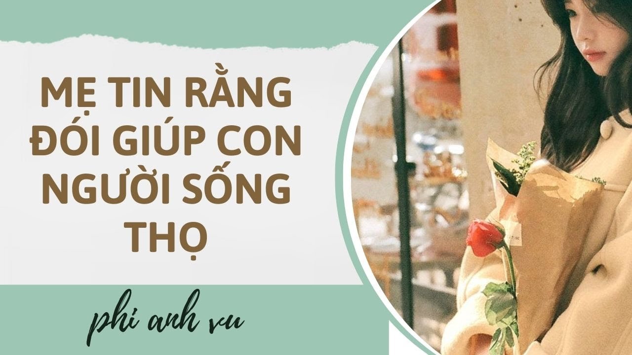 [Truyện Audio] Mẹ Tin Rằng Đói Giúp Con Người Sống Thọ| Phi Anh Vũ