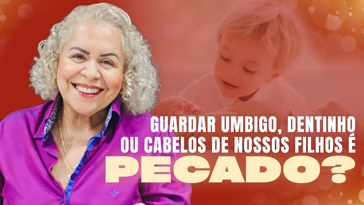 GUARDAR UMBIGO, DENTINHO OU CABELOS DE NOSSOS FILHOS É PECADO? | PASTORA TÂNIA TEREZA