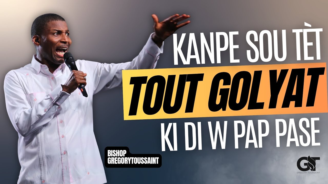 Tout Golyat Ki Di W Pap Pase, Kanpe Sou Tèt Yo | Bishop Gregory Toussaint | Message