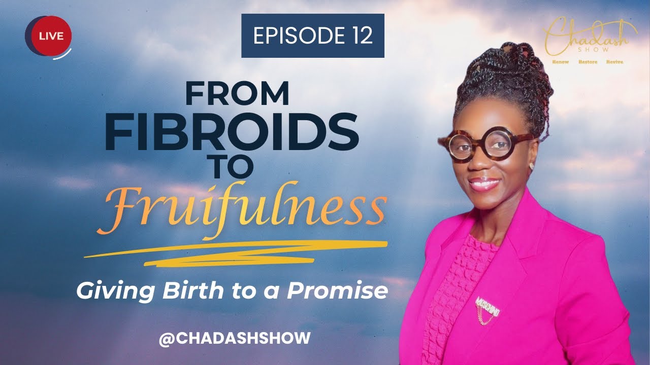 From Fibroids to Fruitfulness | Giving Birth to a Promise at 40 | The Chadash Show Live