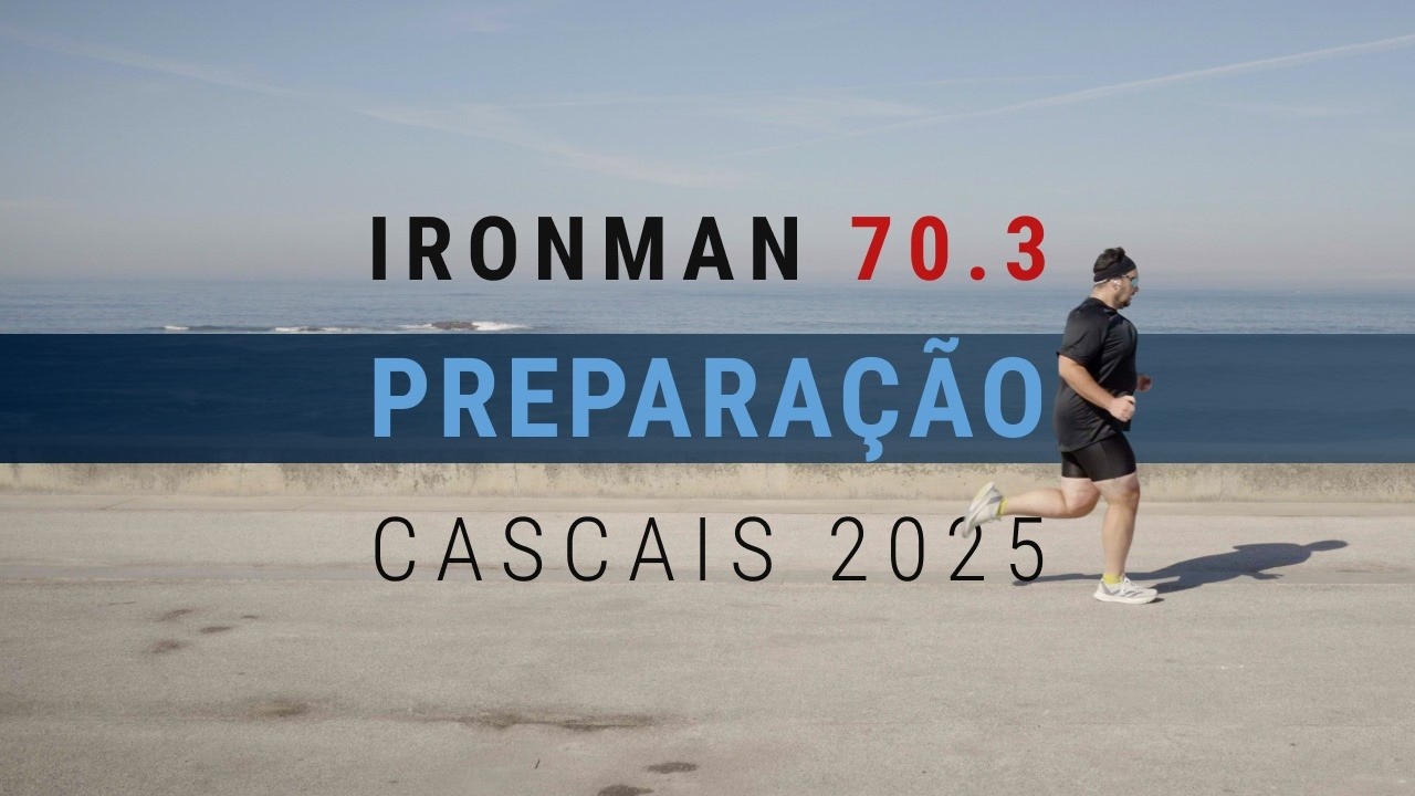 IRONMAN 70.3 Cascais 2025 - Preparação Pt2