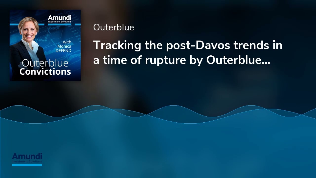 Tracking the post-Davos trends in a time of rupture by Outerblue Convictions