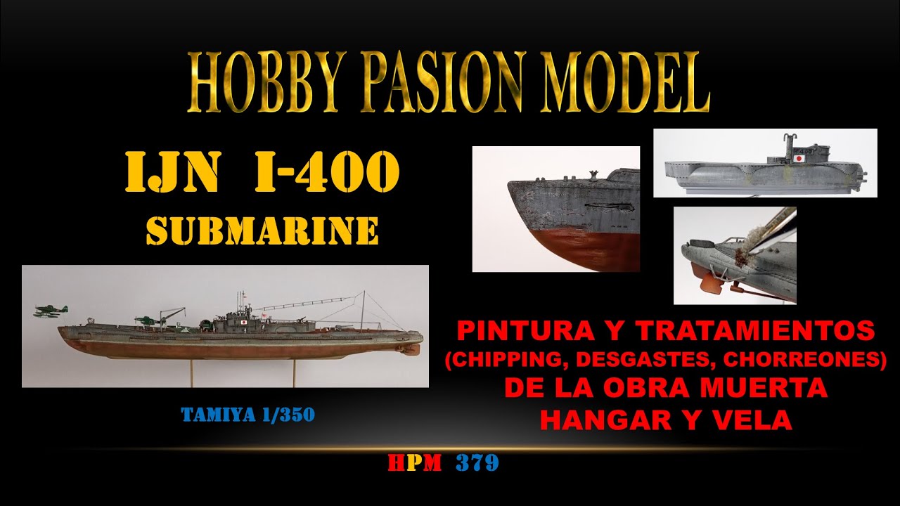 IJN I-400 SUBMARINE: PINTURA Y TRATAMIENTOS (CHIPPING, CHORREONES) DE LA OBRA MUERTA, HANGAR Y VELA.