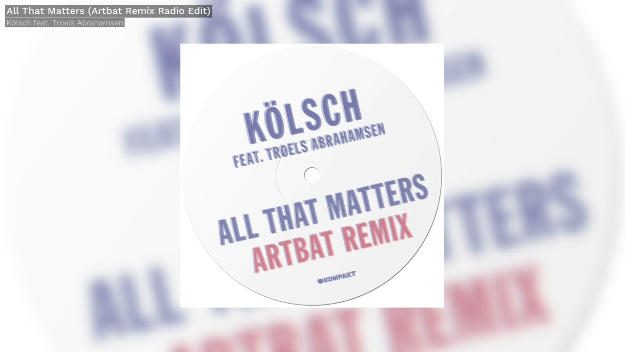 K&ouml;lsch / ARTBAT -All That Matters Feat. Troels Abrahamsen (Artbat Remix Radio Edit) - Kompakt 467