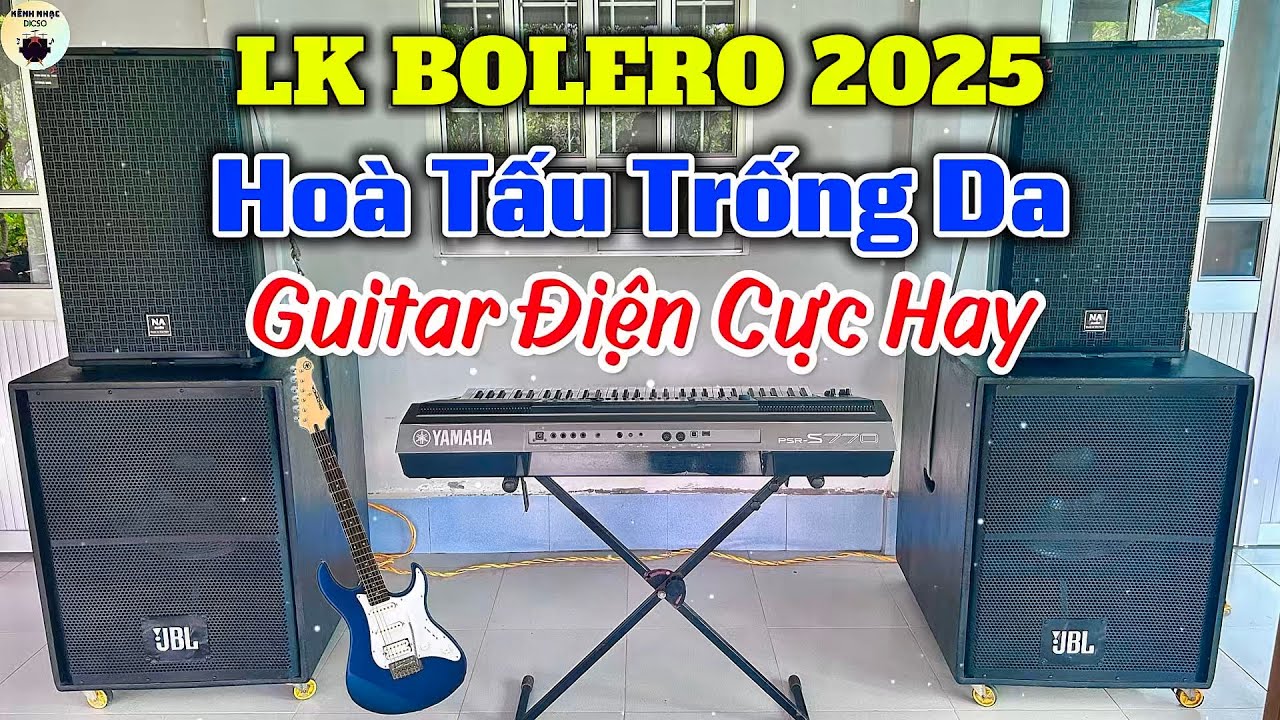 LK Bolero Trữ Tình Hoà Tấu Trống Da Guitar Điện Mới Nhất 2025 Đảm Bảo Hay|KÊNH NHẠC DICSO